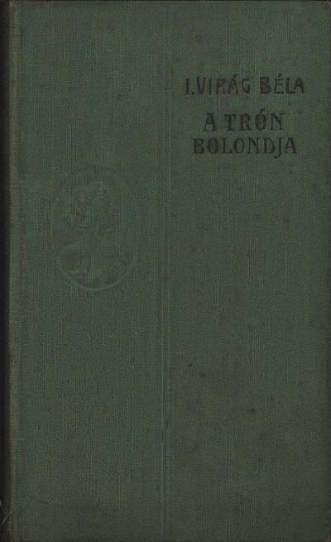 Virágh Béla - A trón bolondja [antikvár]