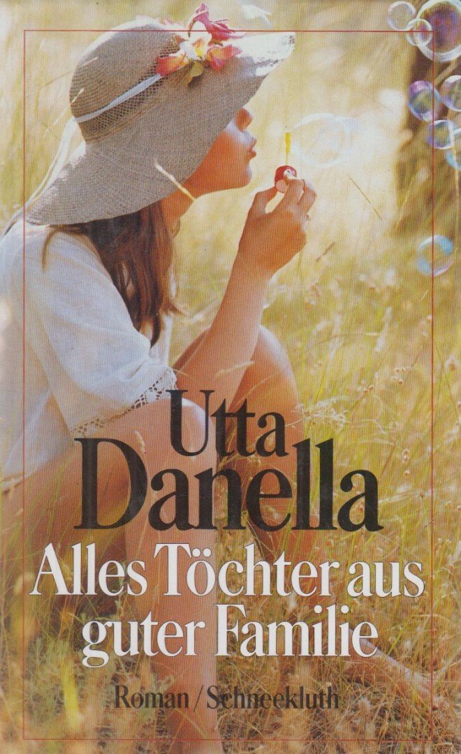 Utta Danella - Alles Töchter aus guter Familie [antikvár]