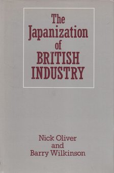 Nick Oliver, Barry Wilkinson - The Japanization of British Industry [antikvár]