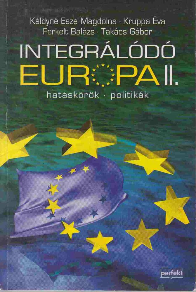 Káldyné Esze Magdolna, Kruppa Éva, Ferkelt Balázs, Takács Gábor - Integrálódó Európa II. [antikvár]