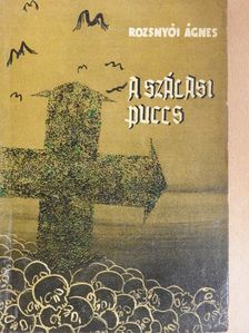 Rozsnyói Ágnes - A Szálasi-puccs [antikvár]