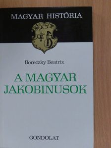 Boreczky Beatrix - A magyar jakobinusok [antikvár]