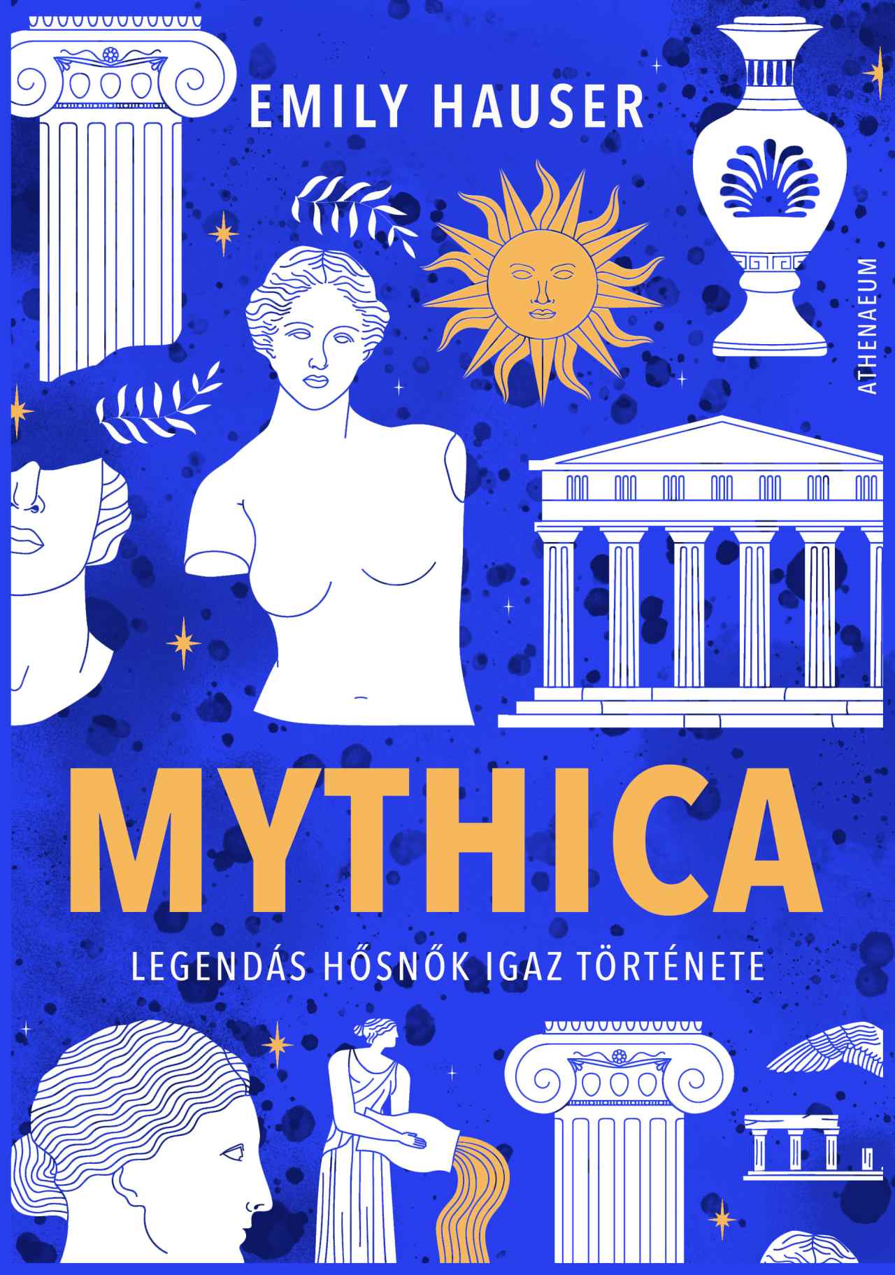 Emily Hauser - Mythica - Legendás hősnők igaz története -
