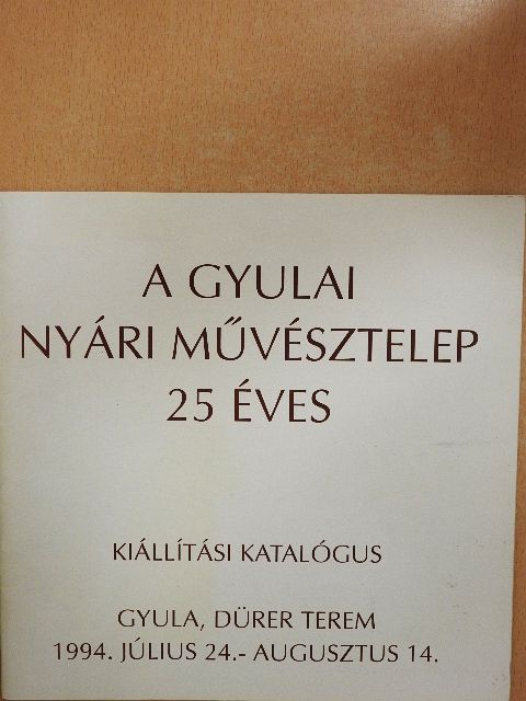 A gyulai nyári művésztelep 25 éves [antikvár]
