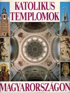 Marosi Ernő, Dercsényi Balázs, Hegyi Gábor, Török József - Katolikus templomok Magyarországon [antikvár]
