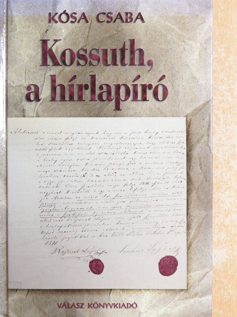 Kósa Csaba - Kossuth, a hírlapíró [antikvár]