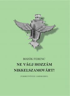 Bozók Ferenc - Ne vágj hozzám nikkelszamovárt!