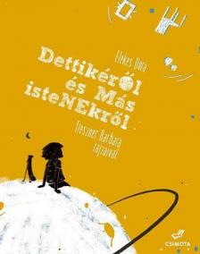 Elekes Dóra - Dettikéről és más istenekről [antikvár]