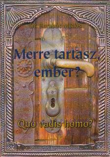 BARABÁS MIKLÓS - Merre tartasz, ember? [antikvár]
