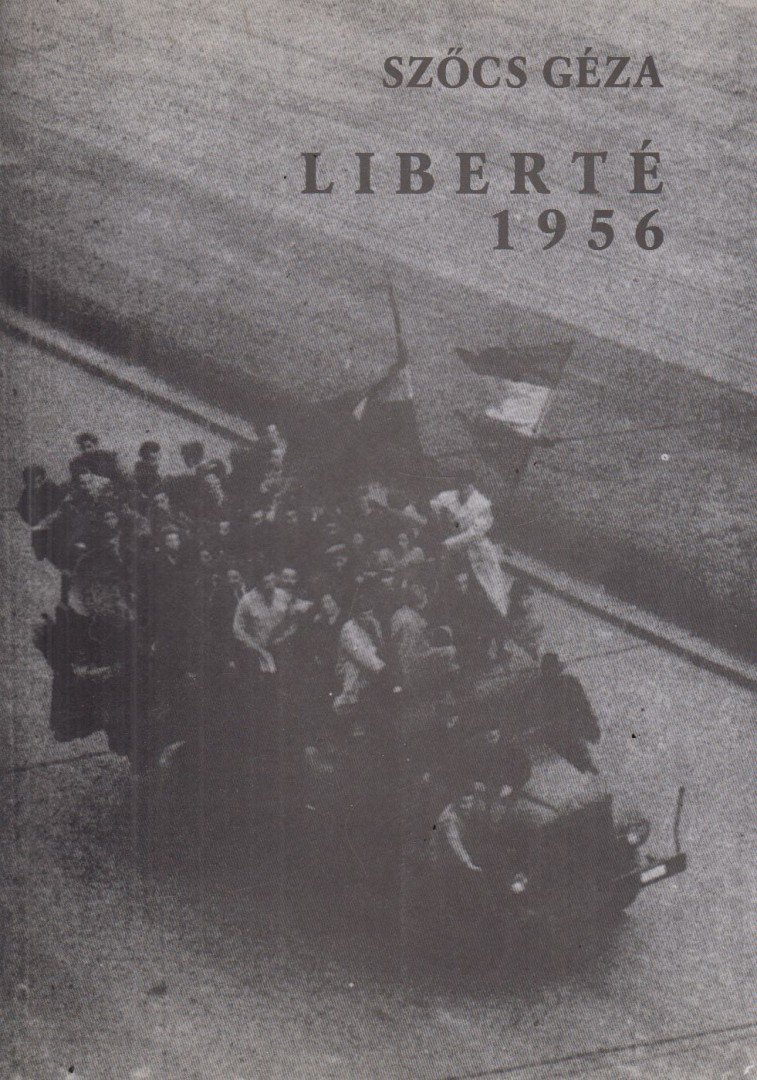 Szőcs Géza - Liberté 1956 (dedikált) [antikvár]