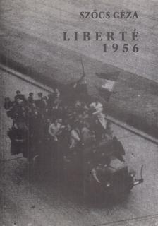 Szőcs Géza - Liberté 1956 (dedikált) [antikvár]