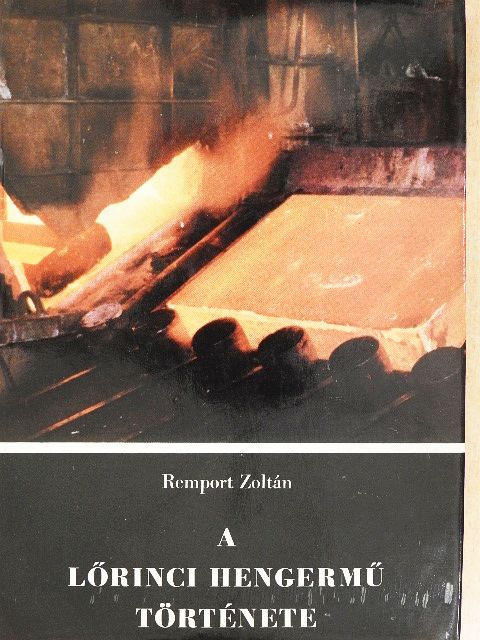 Remport Zoltán - A lőrinci hengermű története [antikvár]