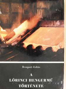 Remport Zoltán - A lőrinci hengermű története [antikvár]
