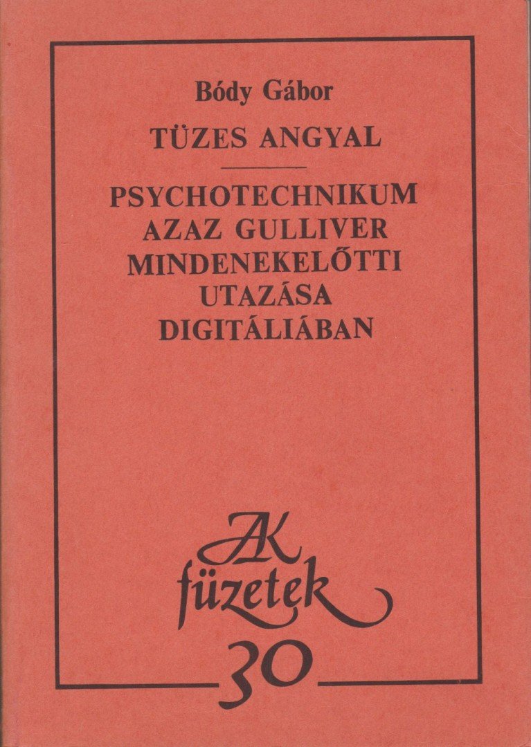 Bódy Gábor - Tüzes angyal / Psychotechnikum azaz Gulliver mindenekelőtti utazása Digitáliában [antikvár]
