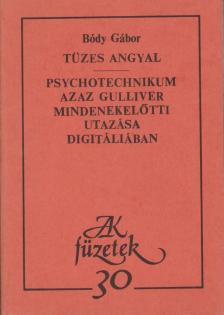 Bódy Gábor - Tüzes angyal / Psychotechnikum azaz Gulliver mindenekelőtti utazása Digitáliában [antikvár]