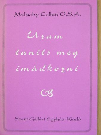 Malachy Cullen - Uram, taníts meg imádkozni  [antikvár]