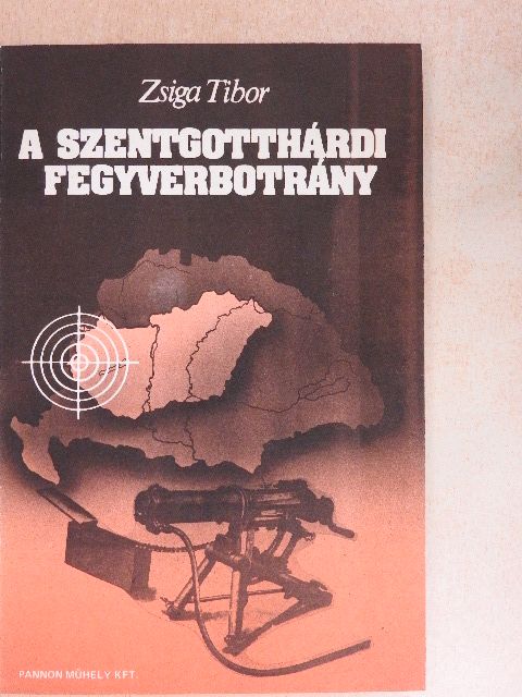 Zsiga Tibor - A szentgotthárdi fegyverbotrány [antikvár]