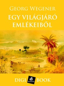 Wegener, Georg - Egy világjáró emlékeiből [eKönyv: epub, mobi]