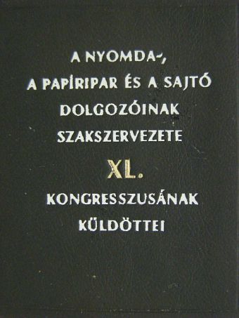 A nyomda-, a papíripar és a sajtó dolgozóinak szakszervezete XL. kongresszusának küldöttei (minikönyv) [antikvár]
