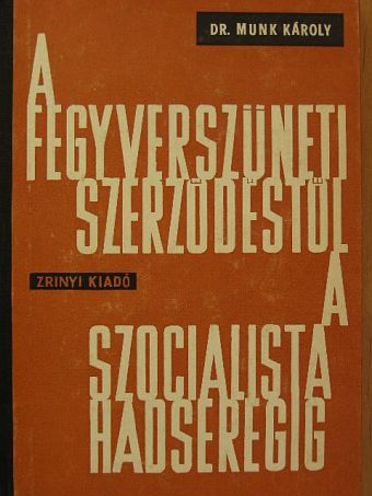 Dr. Munk Károly - A fegyverszüneti szerződéstől a szocialista hadseregig [antikvár]
