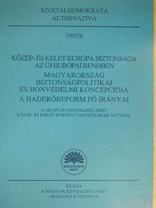 Közép- és Kelet-Európa biztonsága az új európai rendben/Magyarország biztonságpolitikai és honvédelmi koncepciója/A haderőreform fő irányai [antikvár]