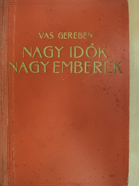 Vas Gereben - Nagy idők nagy emberek [antikvár]
