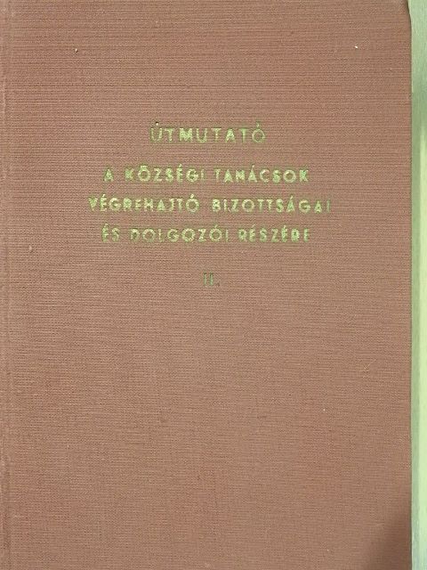 Aibner Pál - Útmutató a községi tanácsok végrehajtó bizottságai és dolgozói részére II. [antikvár]