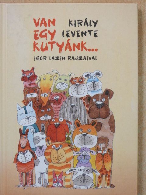 Király Levente - Van egy kutyánk... (dedikált példány) [antikvár]