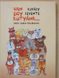 Király Levente - Van egy kutyánk... (dedikált példány) [antikvár]