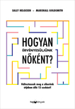 Helgesen Sally - Hogyan érvényesüljünk nőként? - Változtassuk meg a sikerünk útjában álló 12 szokást! [eKönyv: epub, mobi]