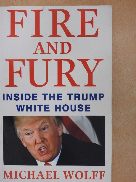 Michael Wolff - Fire and Fury [antikvár]