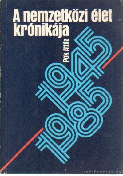 Pók Attila - A nemzetközi élet krónikája 1945-1985 [antikvár]