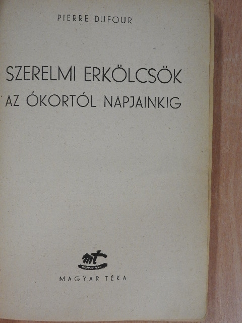 Pierre Dufour - Szerelmi erkölcsök az ókortól napjainkig [antikvár]