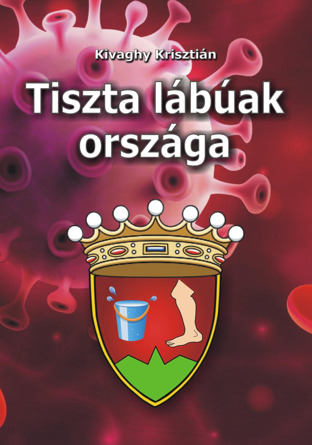 Kivaghy Krisztián - Tiszta lábúak országa [eKönyv: epub, mobi, pdf]