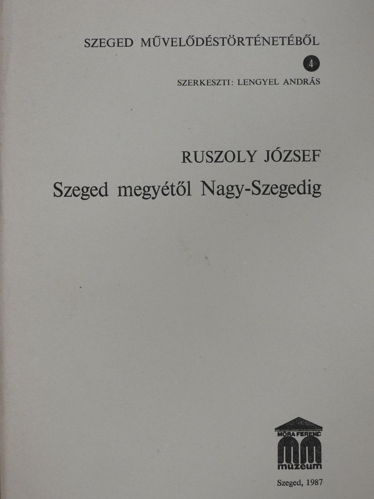 Ruszoly József - Szeged megyétől Nagy-Szegedig (dedikált példány) [antikvár]