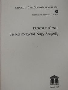 Ruszoly József - Szeged megyétől Nagy-Szegedig (dedikált példány) [antikvár]
