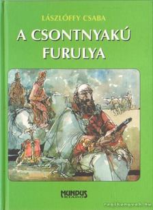 Lászlóffy Csaba - A csontnyakú furulya [antikvár]