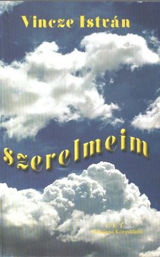 VINCZE ISTVÁN - Szerelmeim [antikvár]