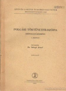 Dr. Balogh József - Polgári történetfilozófia szöveggyüjtemény I. kötet [antikvár]