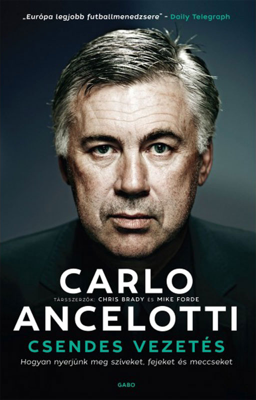 Ancelotti, Carlo - Csendes vezetés - Hogyan nyerjünk meg szíveket, fejeket és meccseket [eKönyv: epub, mobi]