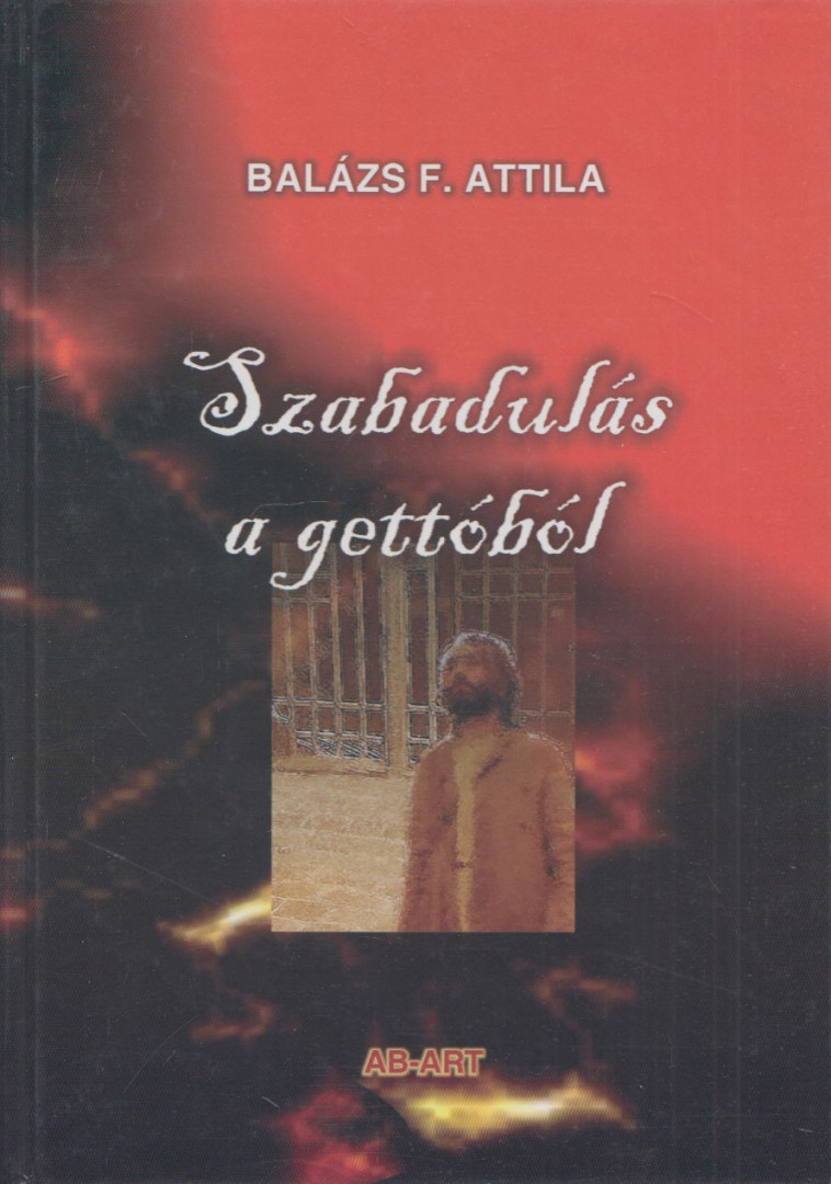 Balázs F. Attila - Szabadulás a gettóból [antikvár]
