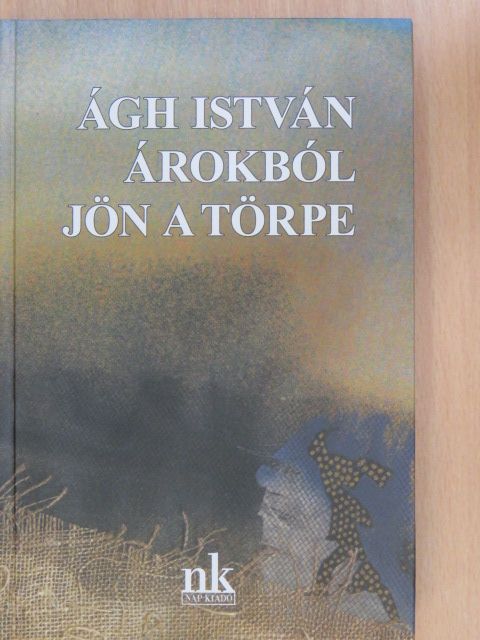 Ágh István - Árokból jön a törpe [antikvár]
