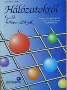 Stolnicki Gyula - Hálózatokról kezdő felhasználóknak [antikvár]