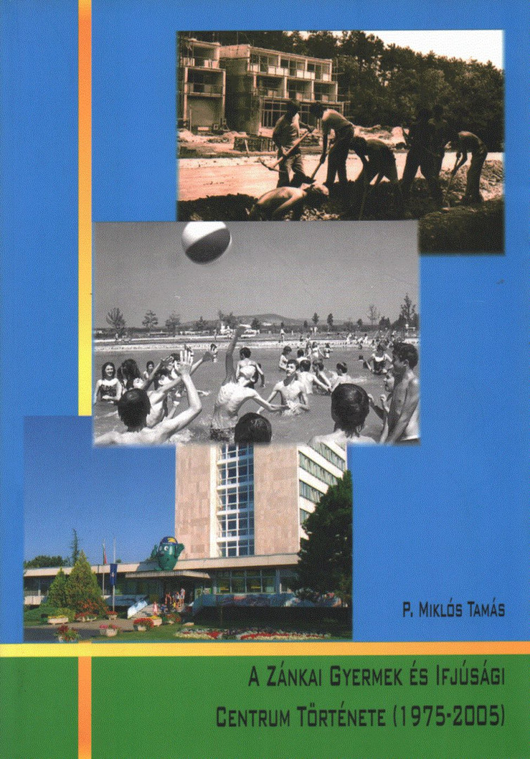 P. Miklós Tamás - A Zánkai Gyermek és Ifjúsági Centrum története (1975-2005) (dedikált) [antikvár]