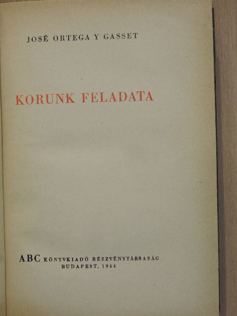 José Ortega y Gasset - Korunk feladata [antikvár]