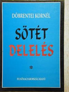 Döbrentei Kornél - Sötét delelés [antikvár]
