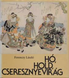 FERENCZY LÁSZLÓ - Hó, hold, cseresznyevirág [antikvár]