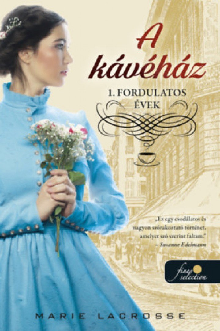 Marie Lacrosse - A kávéház - Fordulatos évek - A kávéház saga 1. [antikvár]
