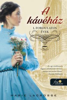 Marie Lacrosse - A kávéház - Fordulatos évek - A kávéház saga 1. [antikvár]