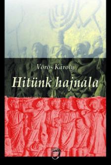 Vörös Károly - Hitünk hajnala [antikvár]
